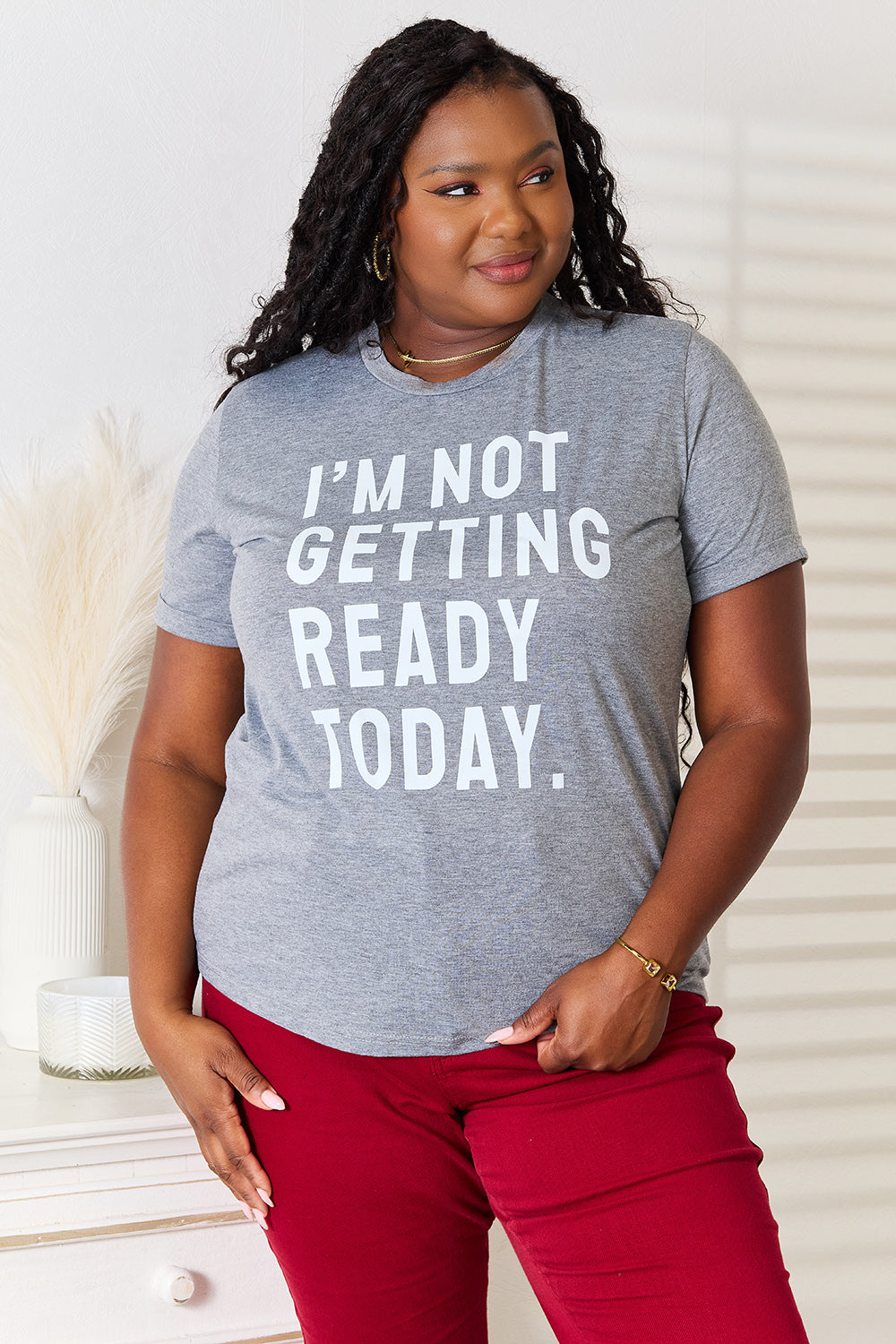 Simply Love I'M NOT GETTING READY TODAY Graphic T-Shirt 36779c7925704515b44c9bb5cc99264a-Max